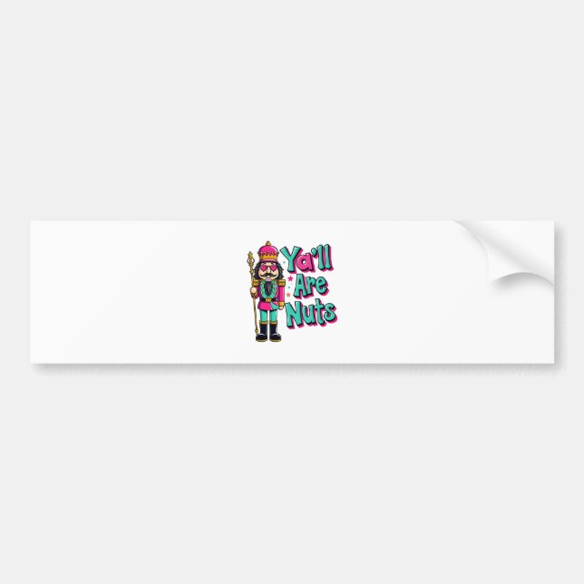 Y'all are nuts Funny Nutcracker Christmas  Bumper Sticker (Front)