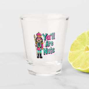 Y'all are nuts Funny Nutcracker Christmas Shot Glass