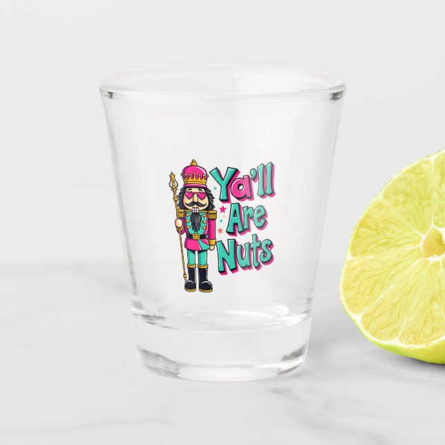 Y'all are nuts Funny Nutcracker Christmas  Shot Glass (Front)