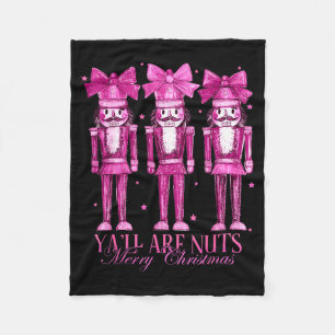 Y'all Are Nuts Nutcracker Christmas Funny Xmas  Fleece Blanket