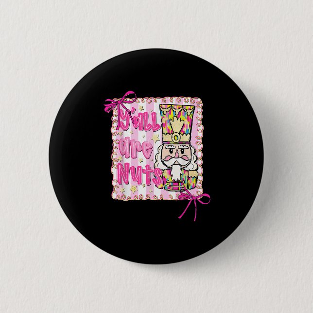 Y'all Are Nuts Nutcracker Coquette Bow Christmas H 2 Inch Round Button (Front)