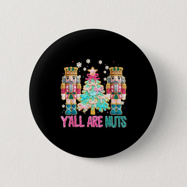 Y'all Are Nuts Nutcracker Crochet Christmas Funny  2 Inch Round Button (Front)