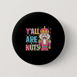 Y'all Are Nuts Nutcracker Funny Merry Christmas Xm 2 Inch Round Button
