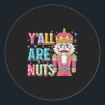 Y'all Are Nuts Nutcracker Funny Merry Christmas Xm Classic Round Sticker<br><div class="desc">Y'all Are Nuts Nutcracker Funny Merry Christmas Xmas Pyjamas</div>