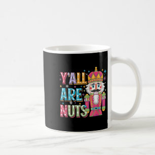 Y'all Are Nuts Nutcracker Funny Merry Christmas Xm Coffee Mug