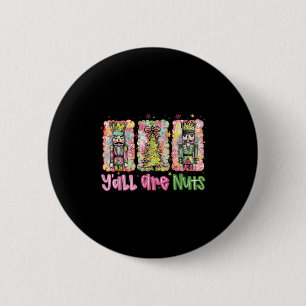 Y'all Are Nuts Nutcracker Merry Christmas Funny Xm 2 Inch Round Button