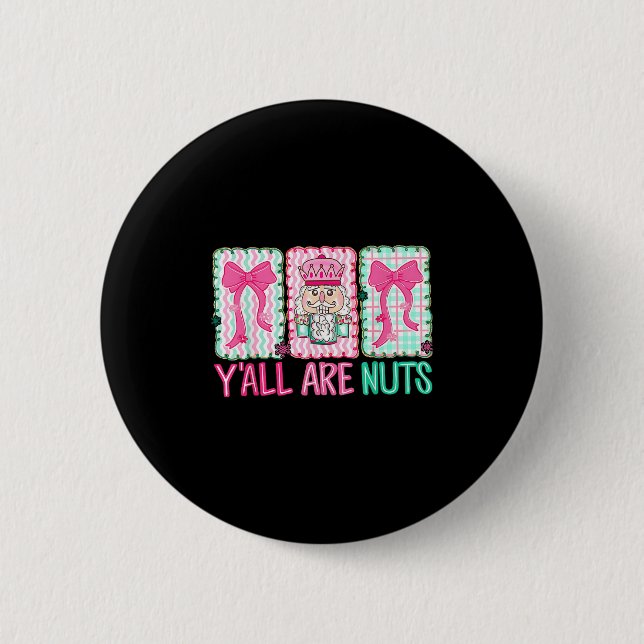 Y'all Are Nuts Nutcracker Merry Christmas Funny Xm 2 Inch Round Button (Front)