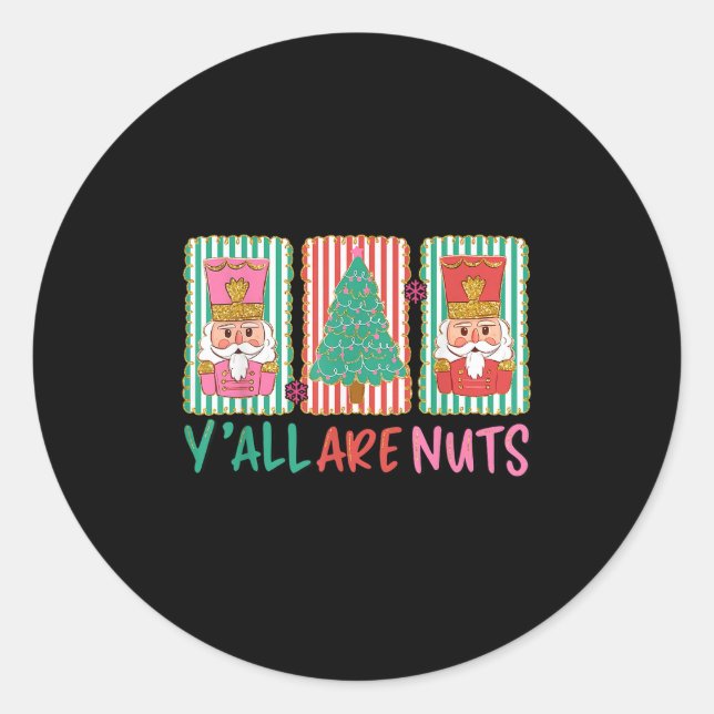 Y'all Are Nuts Nutcracker Merry Christmas Funny Xm Classic Round Sticker (Front)
