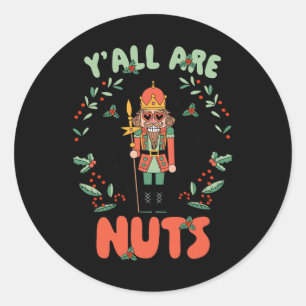Y'all Are Nuts Nutcracker Merry Christmas Funny Xm Classic Round Sticker