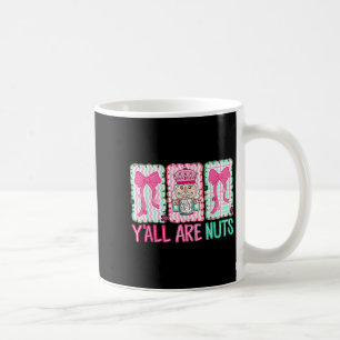 Y'all Are Nuts Nutcracker Merry Christmas Funny Xm Coffee Mug