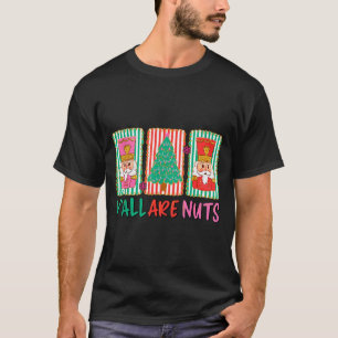 Y'all Are Nuts Nutcracker Merry Christmas Funny Xm T-Shirt