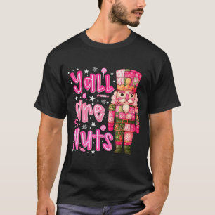 Y'all Are Nuts Nutcracker Merry Christmas Funny Xm T-Shirt