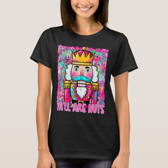 Y'all Are Nuts Nutcracker Merry Christmas Funny Xm T-Shirt (Front)