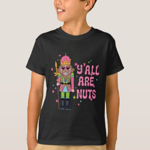 Y'all Are Nuts Nutcracker Merry Christmas Funny Xm T-Shirt