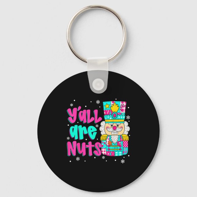 Y'all Are Nuts Nutcracker Nk Christmas Matching Fa Keychain (Front)