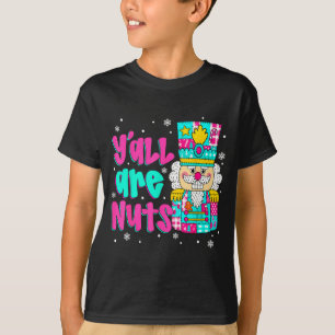 Y'all Are Nuts Nutcracker Nk Christmas Matching Fa T-Shirt