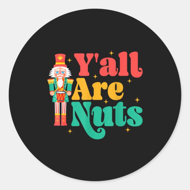 Y'all Are Nuts Xmas Funny Nutcracker Christmas  Classic Round Sticker (Front)