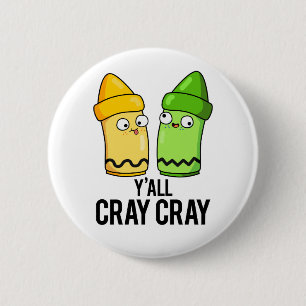 Yall Cray Cray Cute Crazy Crayon PUn 2 Inch Round Button