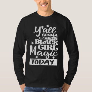 Y'all Gonna Get Some Of This Black Girl Magic Toda T-Shirt