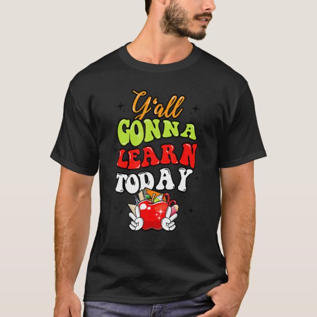 Y'all Gonna Learn Today Apple Teacher  Back To Sch T-Shirt (Front)