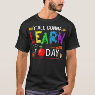 Yall Gonna Learn Today Back To School Funny Teache T-Shirt