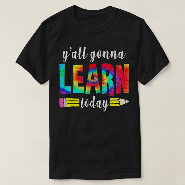 Y'all Gonna Learn Today Funny Teacher Back To Scho T-Shirt (Design Front)