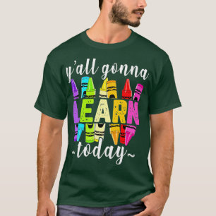 Yall Gonna Learn Today Funny Teacher Back To Schoo T-Shirt