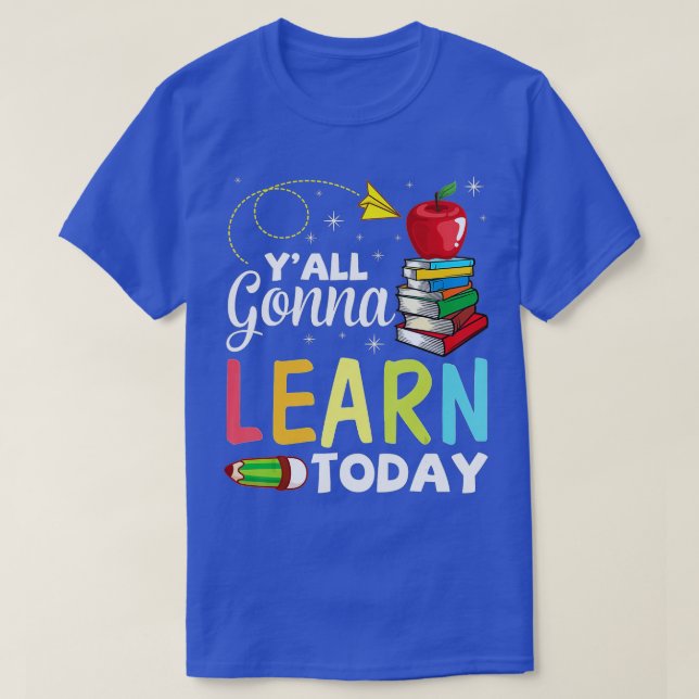 Yall Gonna Learn Today Student Teacher Back To Sch T-Shirt (Design Front)