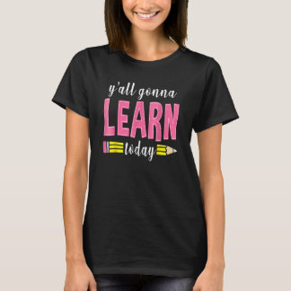 Y'all Gonna Learn Today Teacher Back To School 1 T-Shirt