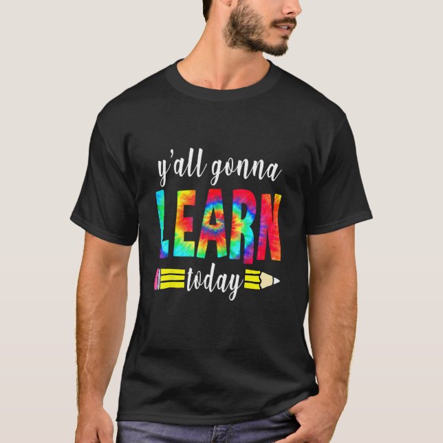 Y'all Gonna Learn Today  Teacher Back To School Ti T-Shirt (Front)
