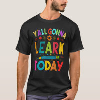 Yall Gonna Learn Today Teacher Motivational
