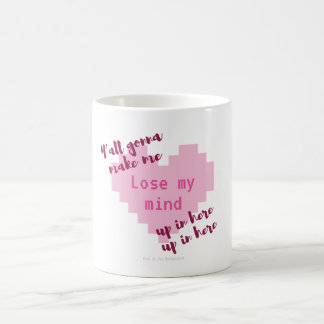 Y'all gonna make me lose my mind... coffee mug