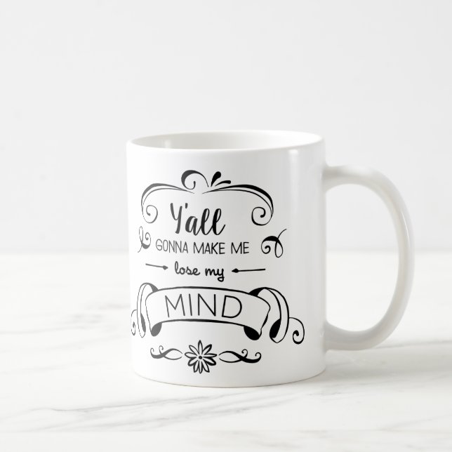 Y'all Gonna Make Me Lose My Mind Coffee Mug (Right)