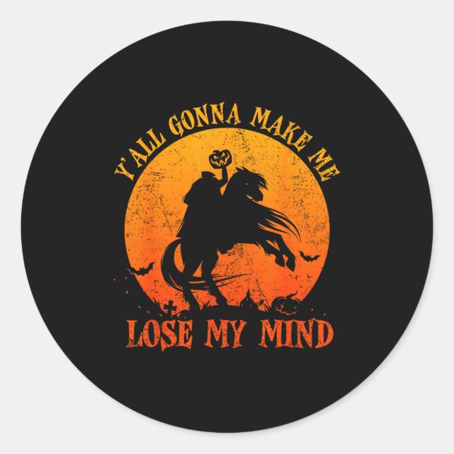 Y'all Gonna Make Me Lose My Mind Funny Halloween  Classic Round Sticker (Front)