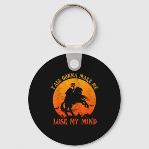 Y'all Gonna Make Me Lose My Mind Funny Halloween Keychain