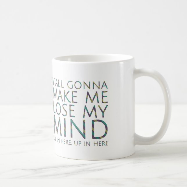 Y'all Gonna Make Me Lose My Mind Mug (Right)