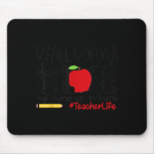 Y'all Gonna Make Me Lose My Mind Up Here Teacher M Mouse Pad