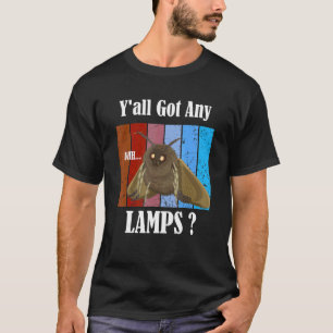 Y'all Got Any Lamps Funny Moth Insect meme T-Shirt
