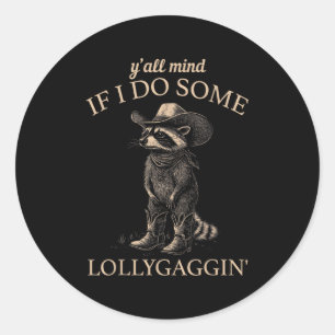 Y'all Mind If I Do Some Lollygaggin' Funny Cowboy  Classic Round Sticker