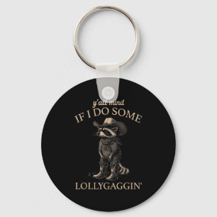 Y'all Mind If I Do Some Lollygaggin' Funny Cowboy  Keychain
