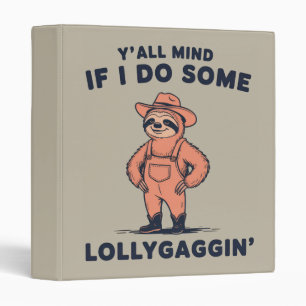 Ya'll Mind If I Do Some Lollygaggin Funny Sloth  Binder