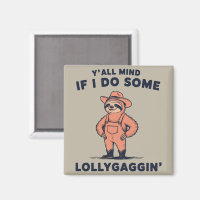 Ya'll Mind If I Do Some Lollygaggin Funny Sloth