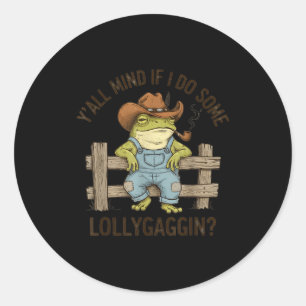 Y'all mind if i do some lollygaggin western frog c classic round sticker