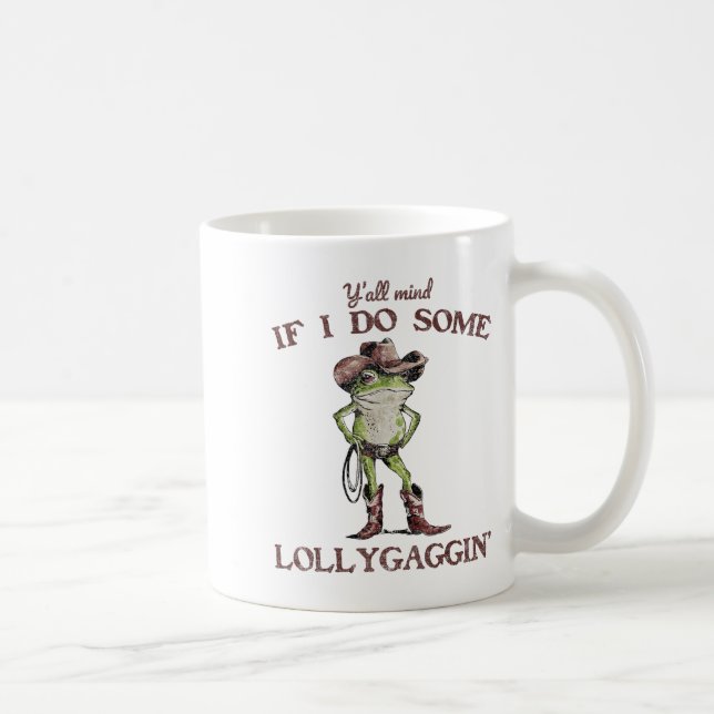 Y'all Mind If I Do Some Lollygagging Funny Cowboy  Coffee Mug (Right)