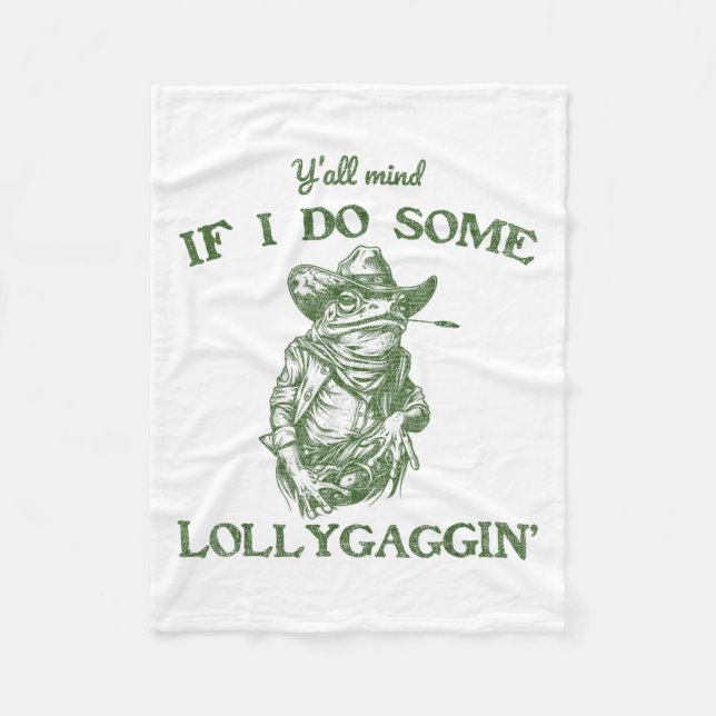 Y'all Mind If I Do Some Lollygagging Funny Cowboy  Fleece Blanket (Front)