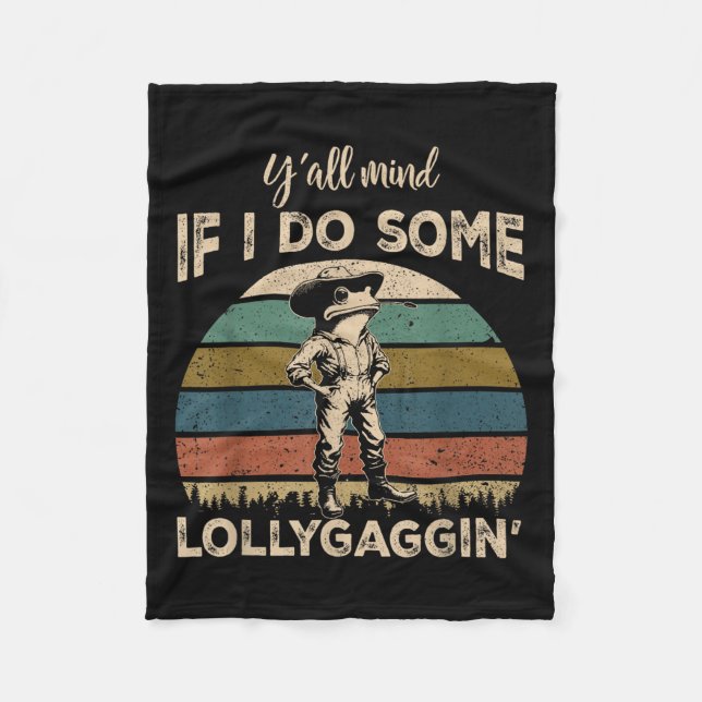 Y'all Mind If I Do Some Lollygagging Funny Cowboy  Fleece Blanket (Front)
