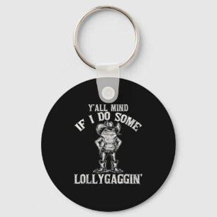 Y'all Mind If I Do Some Lollygagging Funny Cowboy Keychain