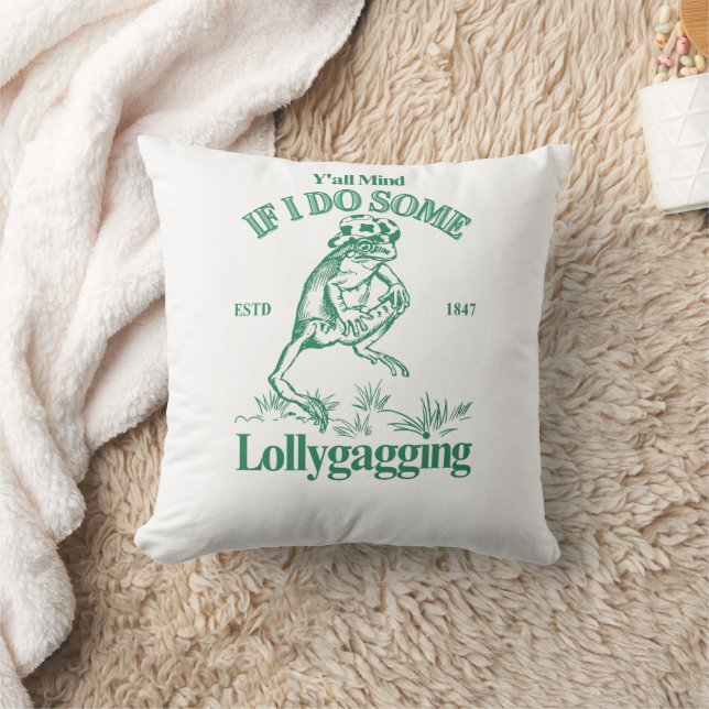 Y'all Mind If I Do Some Lollygagging, Funny Frog Throw Pillow (Blanket)