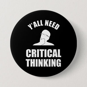 Y'all Need Critical Thinking 3 Inch Round Button