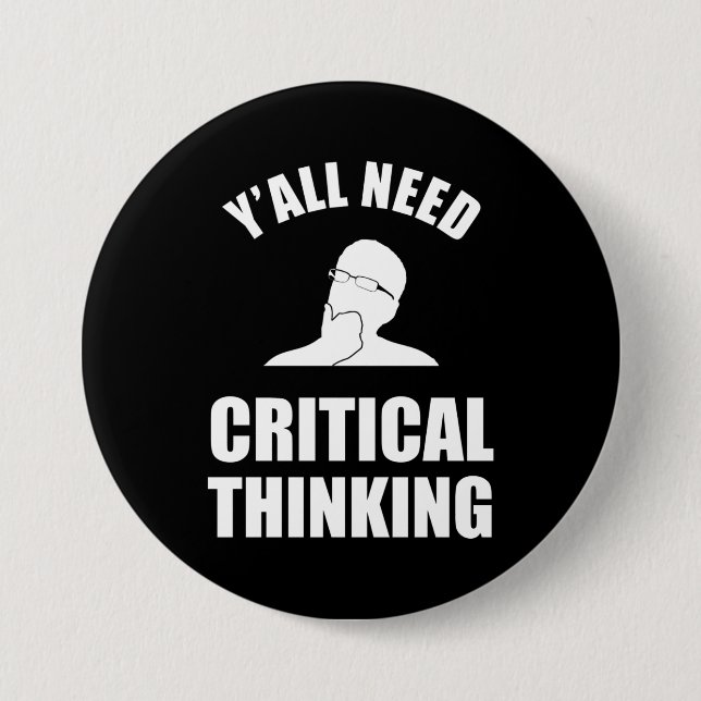 Y'all Need Critical Thinking 3 Inch Round Button (Front)